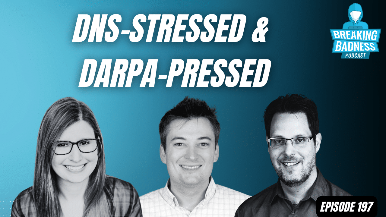 Three people smiling in a promotional image for the Breaking Badness podcast, highlighting the battle for digital privacy. The text reads "DNS-Stressed & DARPA-Pressed" and "Episode 197." A logo with a microphone sits at the top right against a blue gradient background.